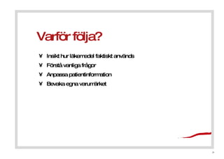 Varf?r f?lja? Insikt hur l?kemedel faktiskt anv?nds  F?rst? vanliga fr?gor Anpassa patientinformation Bevaka egna varum?rket 