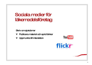 Sociala medier f?r l?kemedelsf?retag Skriv om sjukdomar Publicera material och sprid l?nkar Uppmuntra till interaktion 