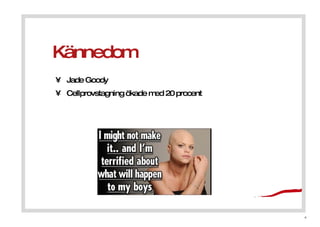 K?nnedom Jade Goody Cellprovstagning ?kade med 20 procent 
