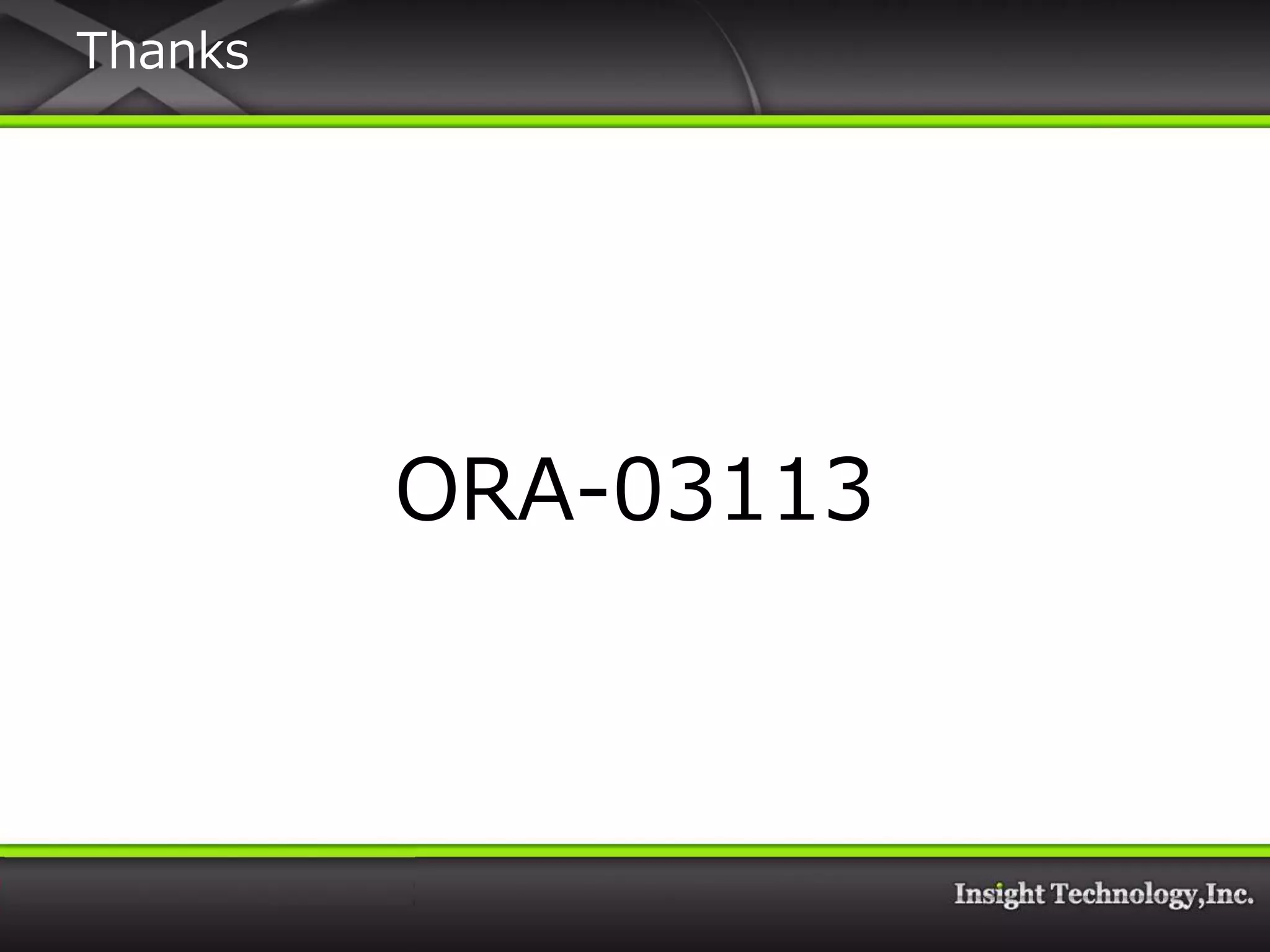 Thanks




         ORA-03113
 