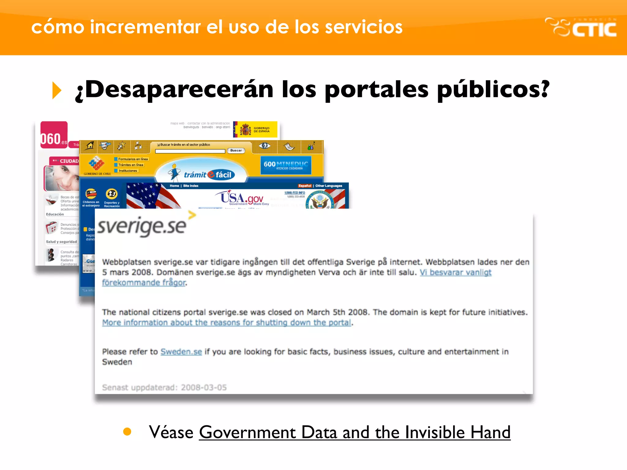 cómo incrementar el uso de los servicios


 ‣   ¿Desaparecerán los portales públicos?




         •   Véase Government Data and the Invisible Hand
 