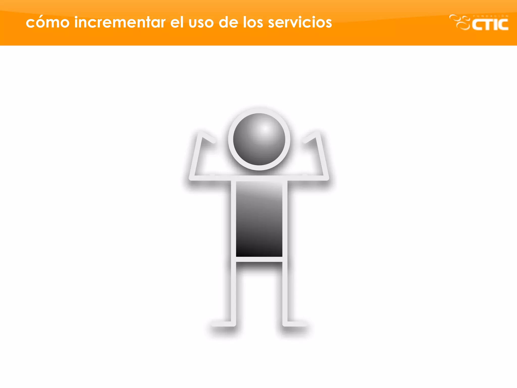 cómo incrementar el uso de los servicios
 