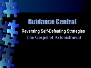 Guidance Central Reversing Self-Defeating Strategies  The Gospel of Astonishment 