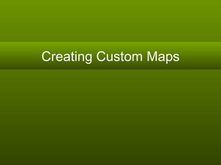 Creating Custom Maps 