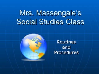 Mrs. Massengale’s Social Studies Class Routines and Procedures 