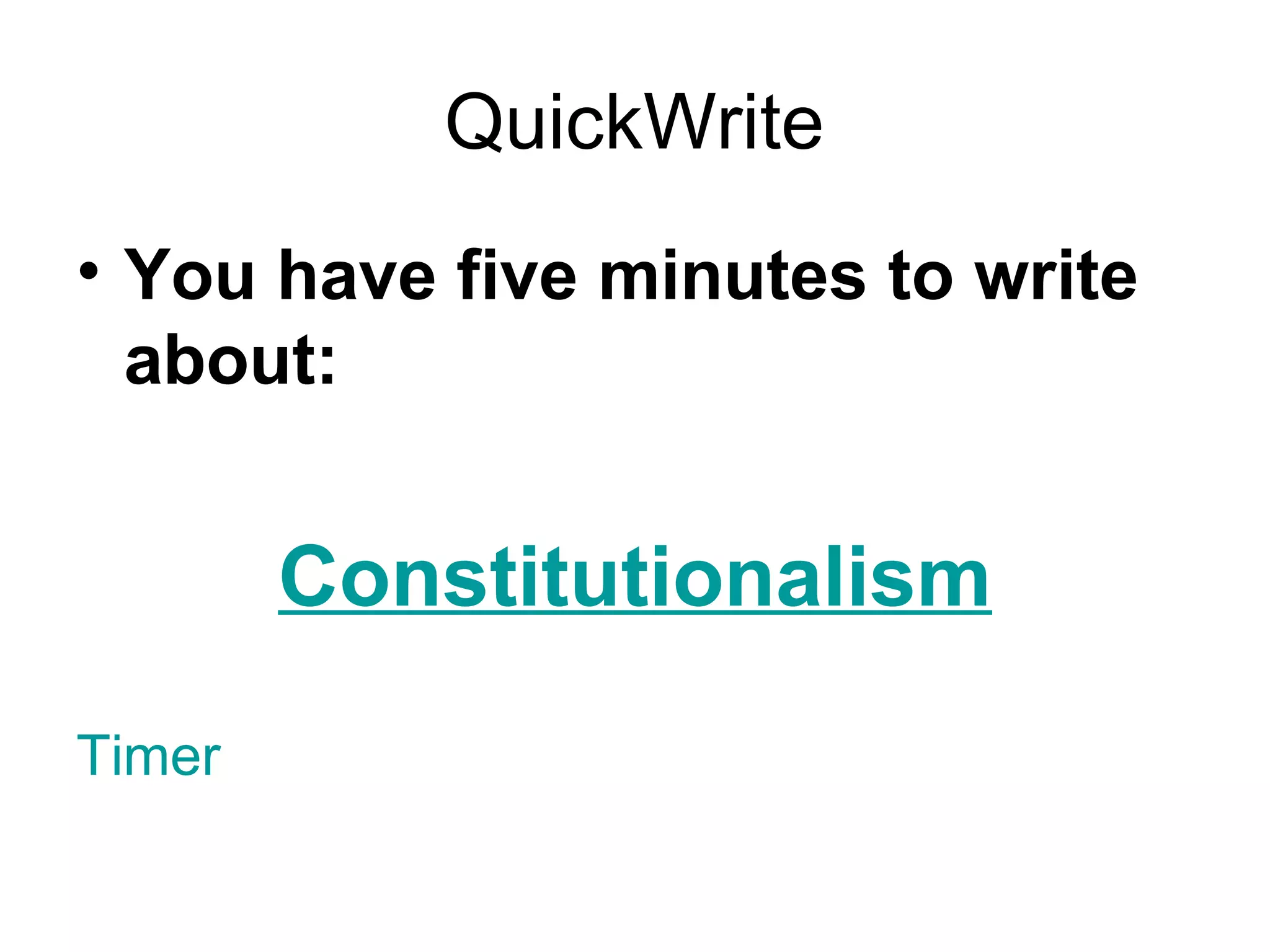 QuickWrite You have five minutes to write about: Constitutionalism Timer 
