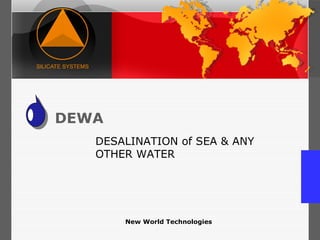 DEWA DESALINATION of SEA & ANY OTHER WATER New World Technologies 