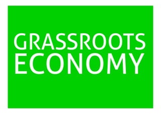 GRASSROOTS
ECONOMY
 