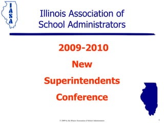 Illinois Association of School Administrators 2009-2010 New Superintendents Conference 