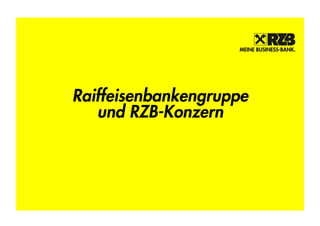Raiffeisenbankengruppe
   und RZB-Konzern
 