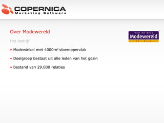 Over Modewereld Het bedrijf Modewinkel met 4000m 2  vloeroppervlak Doelgroep bestaat uit alle leden van het gezin Bestand van 29.000 relaties 