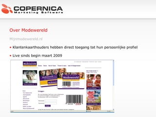 Over Modewereld Mijnmodewereld.nl Klantenkaarthouders hebben direct toegang tot hun persoonlijke profiel Live sinds begin maart 2009 