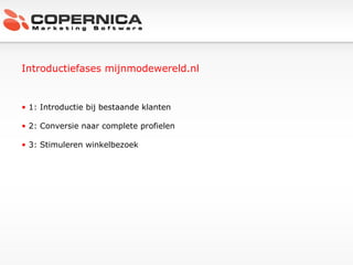 Introductiefases mijnmodewereld.nl 1: Introductie bij bestaande klanten 2: Conversie naar complete profielen 3: Stimuleren winkelbezoek 