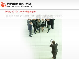 c 2009/2010: De uitdagingen Hoe stem ik een groot aanbod af op iedere individuele ontvanger? 