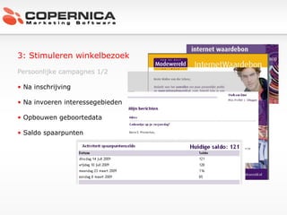 3: Stimuleren winkelbezoek Persoonlijke campagnes 1/2 Na inschrijving Na invoeren interessegebieden  Opbouwen geboortedata  Saldo spaarpunten 