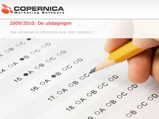 c 2009/2010: De uitdagingen Hoe verzamel ik informatie over mijn relaties?   