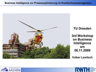 TU Dresden 3rd Workshop on Business Intelligence am 06.11.2009 Volker Lowitsch 