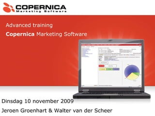 Dinsdag 10 november 2009 Jeroen Groenhart & Walter van der Scheer Advanced training Copernica  Marketing Software  