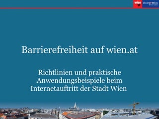 Barrierefreiheit auf wien.at Richtlinien und praktische Anwendungsbeispiele beim Internetauftritt der Stadt Wien   