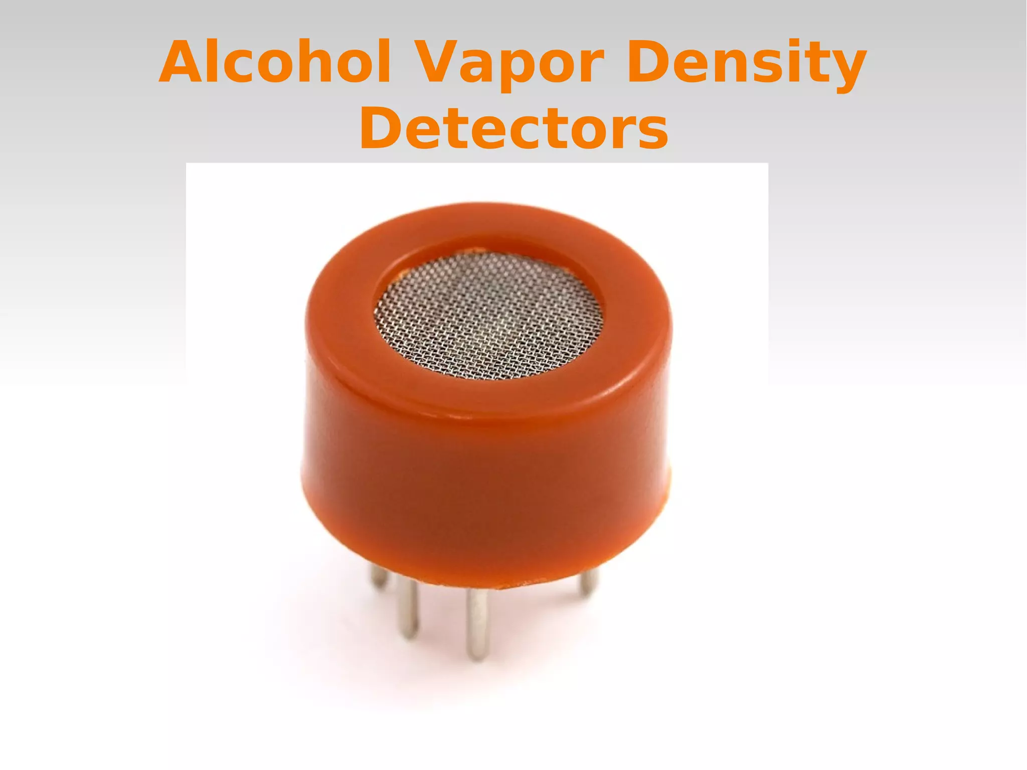    
Alcohol Vapor Density
Detectors
 