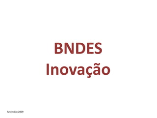 BNDES Inovação Setembro 2009 