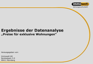 Ergebnisse der Datenanalyse
„Preise für exklusive Wohnungen“




Herausgegeben von:

Immowelt AG
Nordostpark 3-5
90411 Nürnberg
 