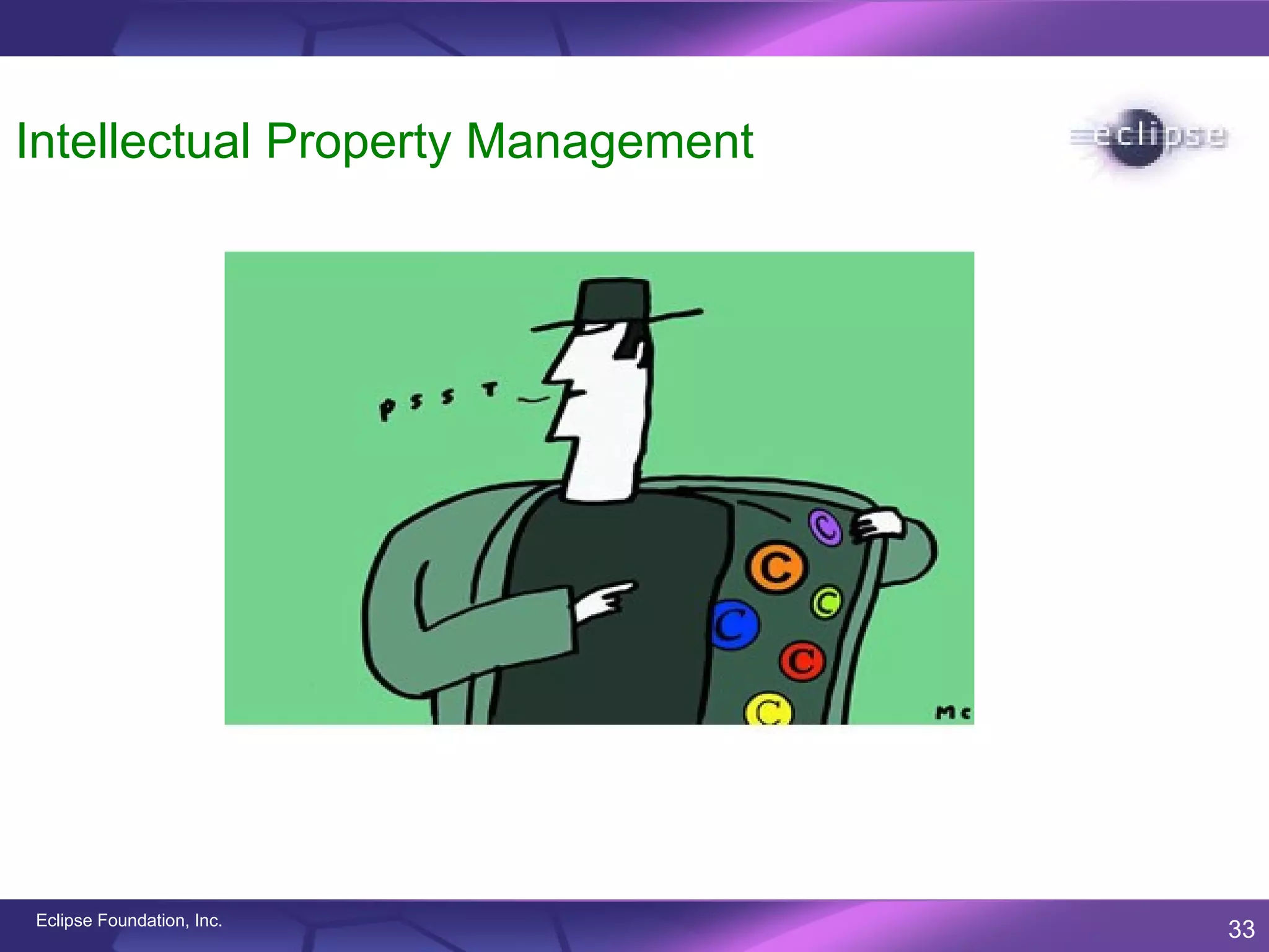 Intellectual Property Management




Eclipse Foundation, Inc.
                                   33
 