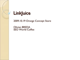 LinkJuice 2009.10.19 Orange Concept Store Olivian BREDA SEO World Coffee 