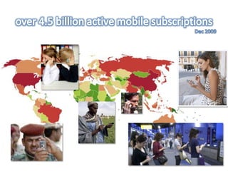 over 4.5 billion active mobile subscriptions<br />Dec 2009<br />