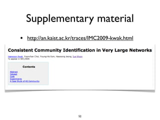 Supplementary material
•   http://an.kaist.ac.kr/traces/IMC2009-kwak.html




                          52
 