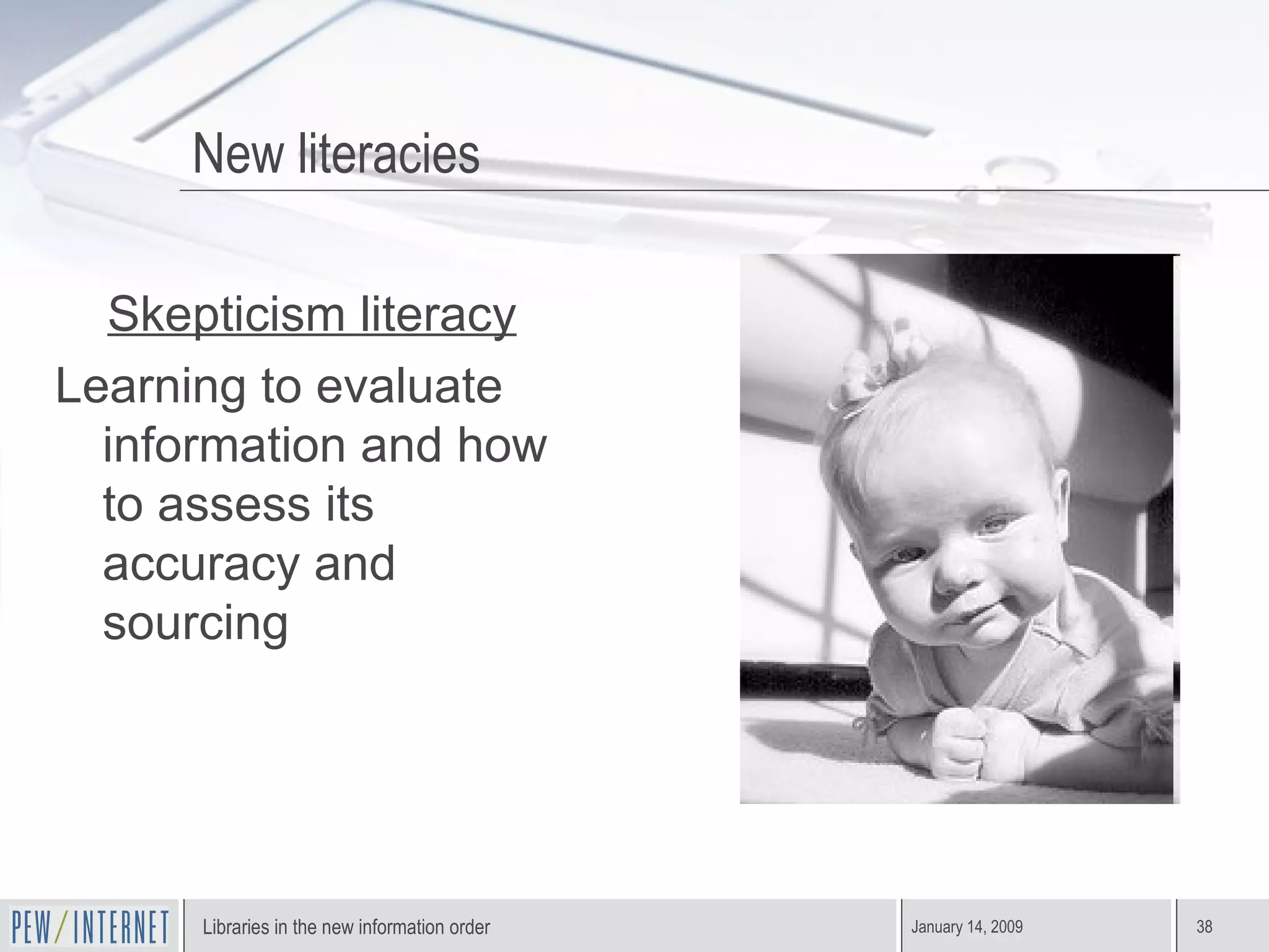 Skepticism literacy Learning to evaluate information and how to assess its accuracy and sourcing New literacies 