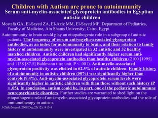 <ul><li>Serum anti-myelin-associated glycoprotein antibodies in Egyptian autistic children </li></ul><ul><li>Mostafa GA, E...