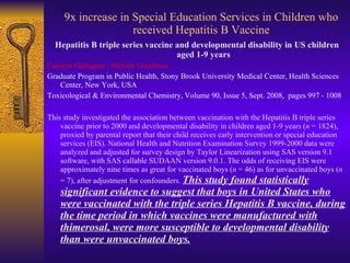9x increase in Special Education Services in Children who received Hepatitis B Vaccine <ul><li>Hepatitis B triple series v...