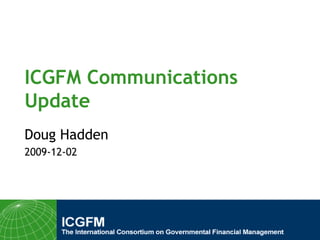 ICGFM Communications Update Doug Hadden 2009-12-02 
