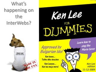 What’s happening on the InterWebs? Ken Lee edition 11-12-2009 