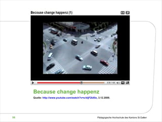 Because change happenz Quelle:  http://www.youtube.com/watch?v=s-ktjF2bXIo,  3.12.2009.  