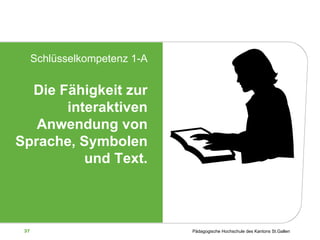 Schlüsselkompetenz 1-A Die Fähigkeit zur interaktiven Anwendung von Sprache, Symbolen und Text. 