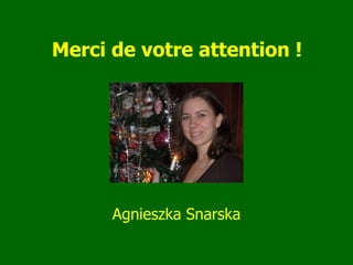 Merci de votre attention ! Agnieszka Snarska 