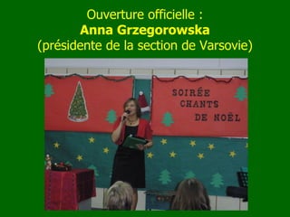Ouverture officielle  : Anna Grzegorowska ( présidente de la section de Varsovie ) 
