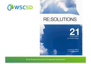 world	
  student	
  community	
  for	
  sustainable	
  development	
  /	
  www.wscsd.org	
  
 World Student Community for Sustainable Development
 