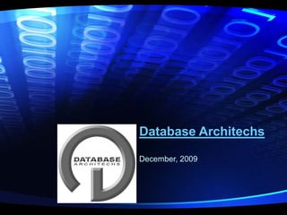 Database Architechs

December, 2009
 