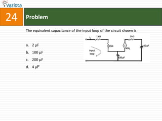 24   Problem

     The equivalent capacitance of the input loop of the circuit shown is


     a. 2 μF
     b. 100 μF
     c. 200 μF
     d. 4 μF
 