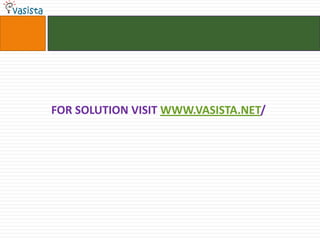 FOR SOLUTION VISIT WWW.VASISTA.NET/
 