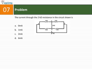 07   Problem

     The current through the 2 kΩ resistance in the circuit shown is


     a. 0mA
     b. 1mA
     c. 2mA
     d. 6mA
 