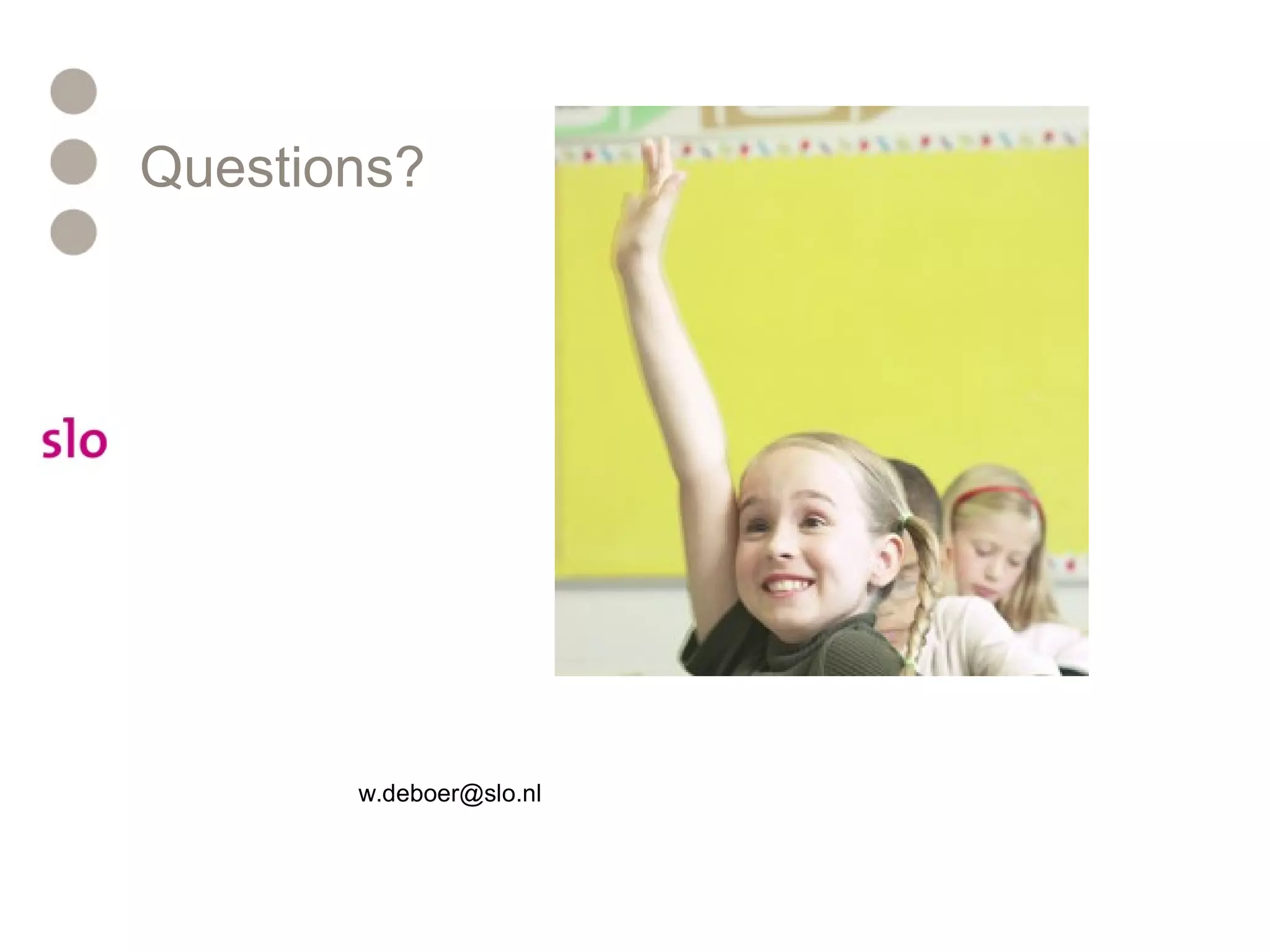 Questions?
w.deboer@slo.nl
 
