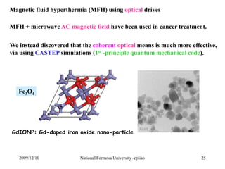 Magnetic fluid hyperthermia (MFH) using optical drives 
MFH + microwave AC magnetic field have been used in cancer treatme...