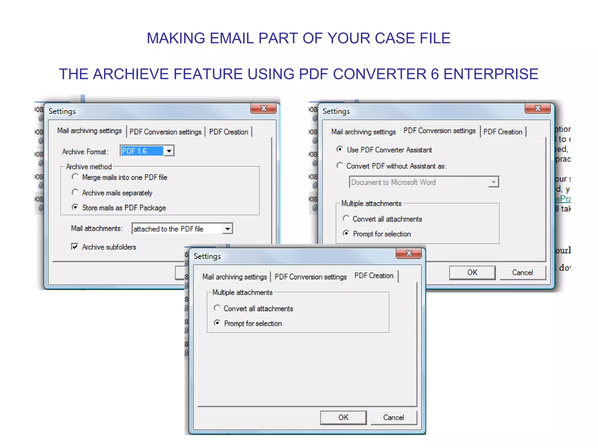 MAKING EMAIL PART OF YOUR CASE FILE
THE ARCHIEVE FEATURE USING PDF CONVERTER 6 ENTERPRISE
 