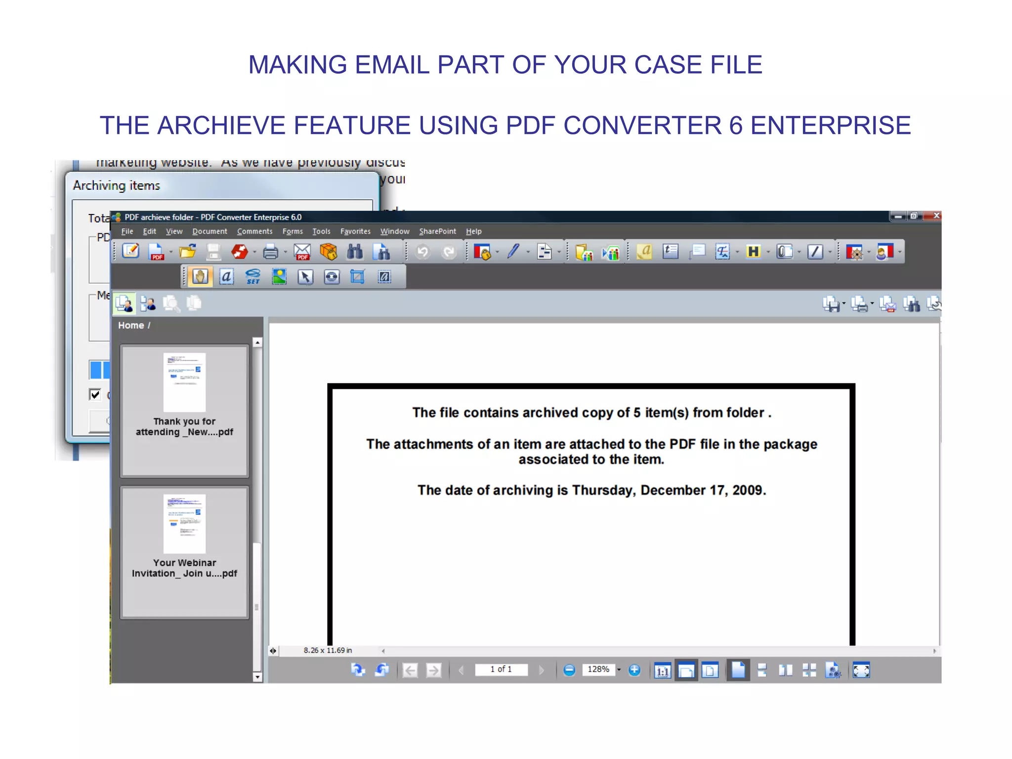 MAKING EMAIL PART OF YOUR CASE FILE
THE ARCHIEVE FEATURE USING PDF CONVERTER 6 ENTERPRISE
 