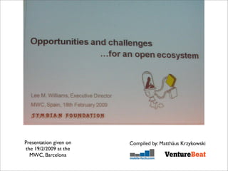 Presentation given on   Compiled by: Matthäus Krzykowski
the 19/2/2009 at the
  MWC, Barcelona
 