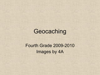 Geocaching Fourth Grade 2009-2010 Images by 4A 